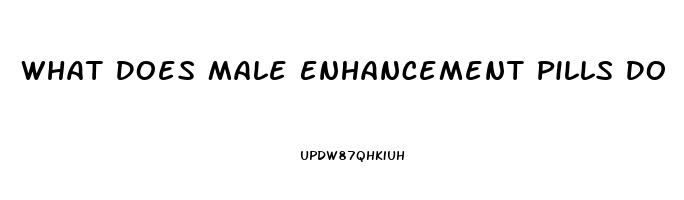 What Does Male Enhancement Pills Do