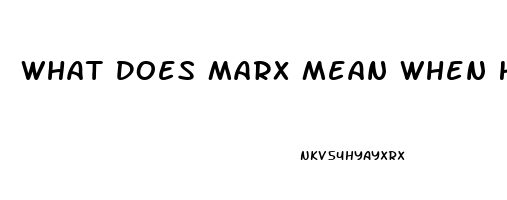 What Does Marx Mean When He Said Impotence Of The Exploited Classes In Their Struggle