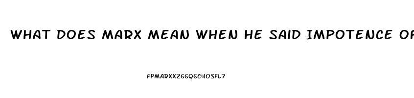 What Does Marx Mean When He Said Impotence Of The Exploited Classes In Their Struggle