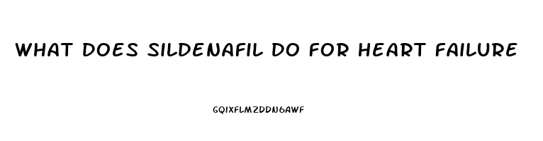 What Does Sildenafil Do For Heart Failure