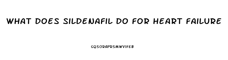 What Does Sildenafil Do For Heart Failure