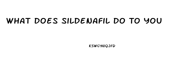 What Does Sildenafil Do To You