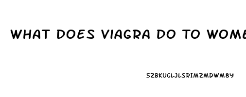 What Does Viagra Do To Women