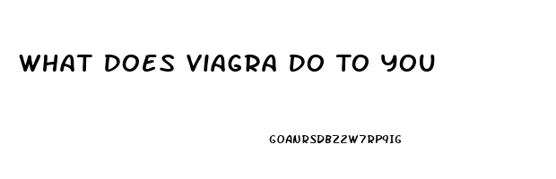 What Does Viagra Do To You