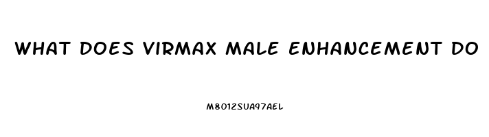 What Does Virmax Male Enhancement Do