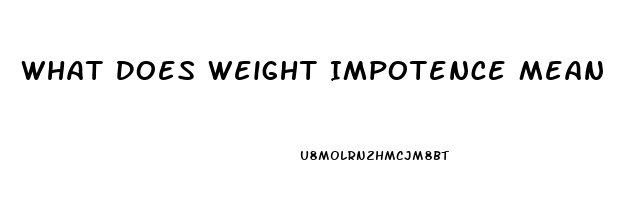 What Does Weight Impotence Mean