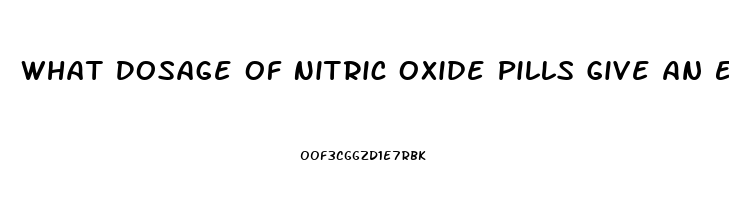 What Dosage Of Nitric Oxide Pills Give An Erection