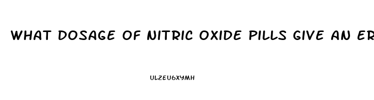 What Dosage Of Nitric Oxide Pills Give An Erection