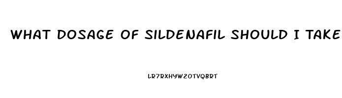 What Dosage Of Sildenafil Should I Take