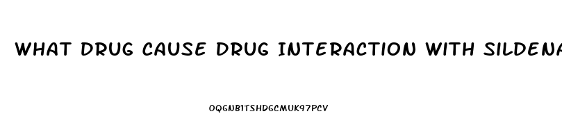 What Drug Cause Drug Interaction With Sildenafil