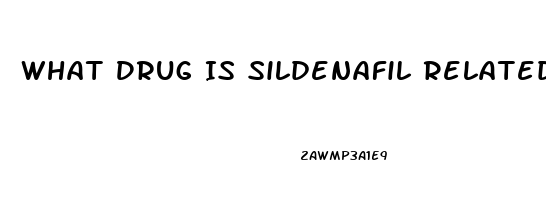 What Drug Is Sildenafil Related To