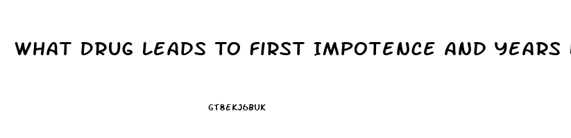 What Drug Leads To First Impotence And Years Later Heart Disease