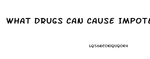 What Drugs Can Cause Impotence