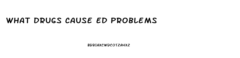 What Drugs Cause Ed Problems