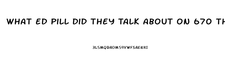 What Ed Pill Did They Talk About On 670 The Score In Chicago