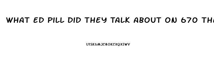 What Ed Pill Did They Talk About On 670 The Score In Chicago