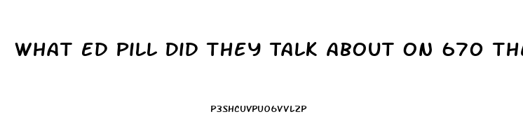 What Ed Pill Did They Talk About On 670 The Score In Chicago