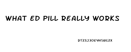 What Ed Pill Really Works