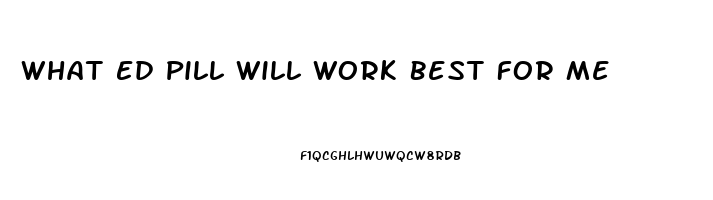 What Ed Pill Will Work Best For Me