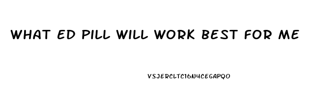 What Ed Pill Will Work Best For Me