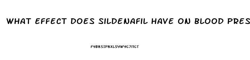 What Effect Does Sildenafil Have On Blood Pressure