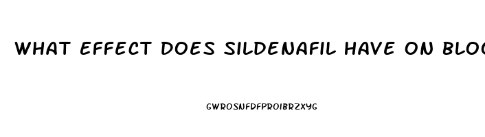 What Effect Does Sildenafil Have On Blood Pressure