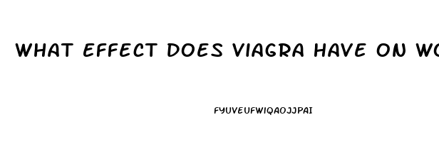 What Effect Does Viagra Have On Women