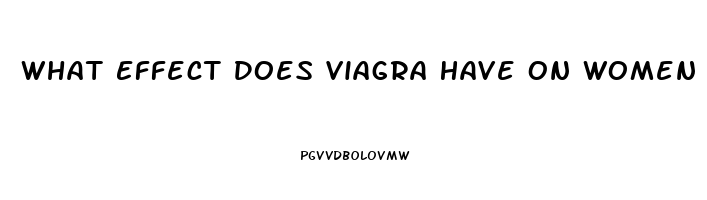 What Effect Does Viagra Have On Women