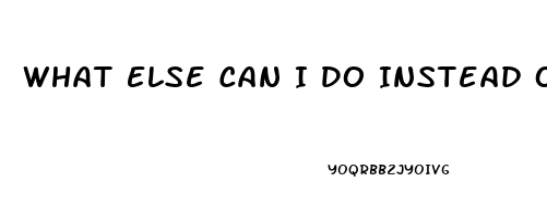 What Else Can I Do Instead Of Taking A Ed Pill