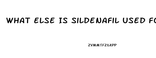 What Else Is Sildenafil Used For