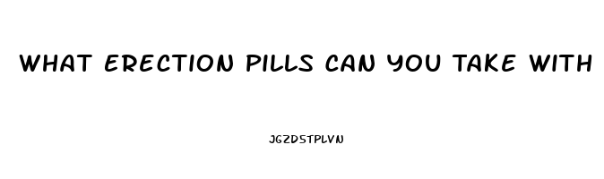 What Erection Pills Can You Take With High Blood Pressure