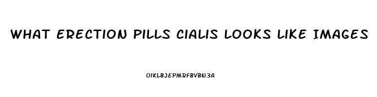 What Erection Pills Cialis Looks Like Images