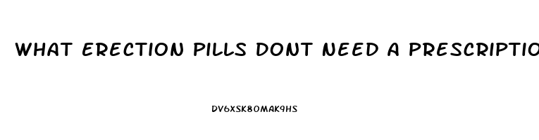 What Erection Pills Dont Need A Prescription