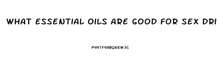 What Essential Oils Are Good For Sex Drive