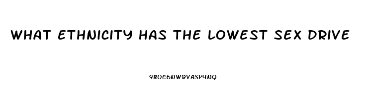 What Ethnicity Has The Lowest Sex Drive