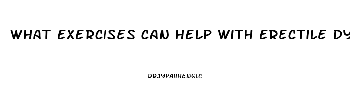 What Exercises Can Help With Erectile Dysfunction