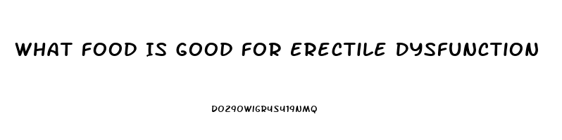 What Food Is Good For Erectile Dysfunction