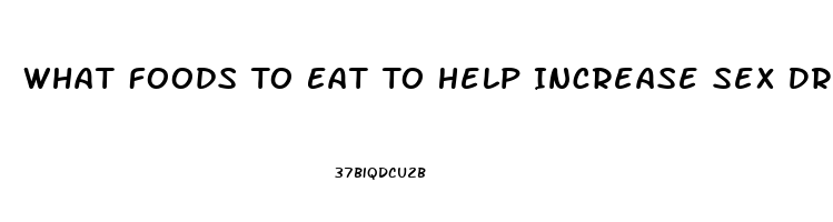 What Foods To Eat To Help Increase Sex Drive