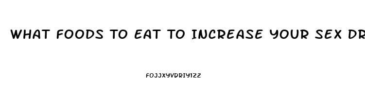 What Foods To Eat To Increase Your Sex Drive