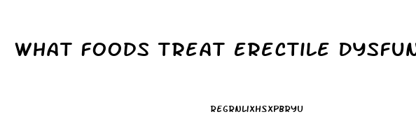 What Foods Treat Erectile Dysfunction