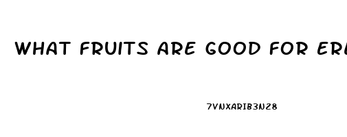 What Fruits Are Good For Erectile Dysfunction