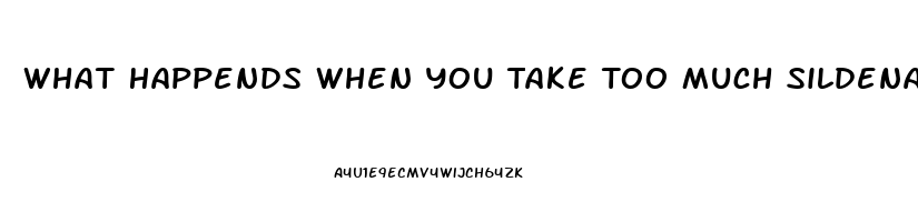 What Happends When You Take Too Much Sildenafil