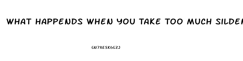 What Happends When You Take Too Much Sildenafil