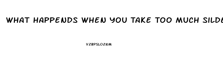 What Happends When You Take Too Much Sildenafil