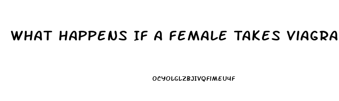 What Happens If A Female Takes Viagra