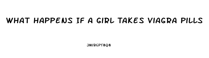 What Happens If A Girl Takes Viagra Pills