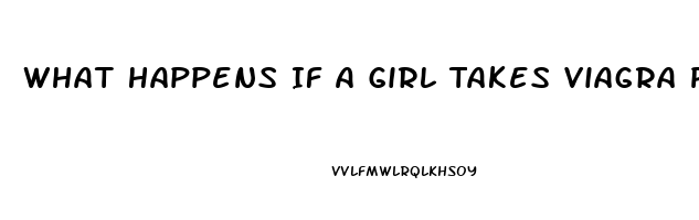 What Happens If A Girl Takes Viagra Pills