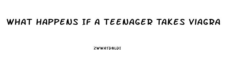 What Happens If A Teenager Takes Viagra