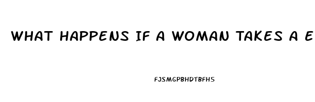 What Happens If A Woman Takes A Ed Pill