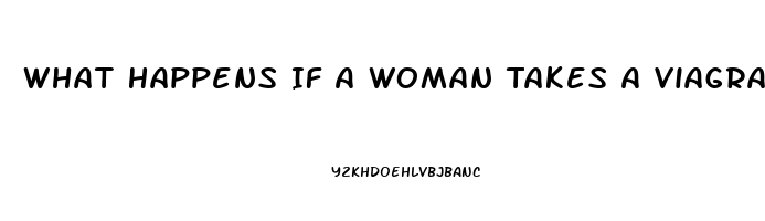 What Happens If A Woman Takes A Viagra